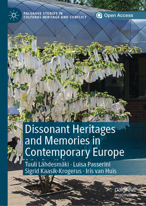 Dissonant Heritages and Memories in Contemporary Europe (Palgrave Studies in Cultural Heritage and Conflict)