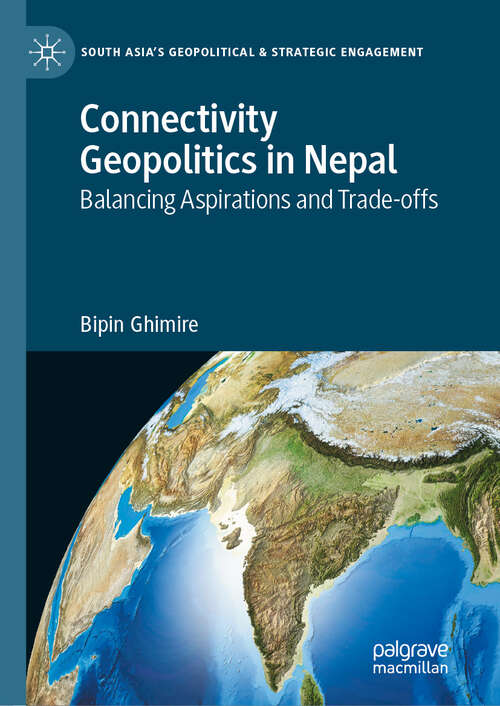 Book cover of Connectivity Geopolitics in Nepal: Balancing Aspirations and Trade-offs (South Asia’s Geopolitical & Strategic Engagement)