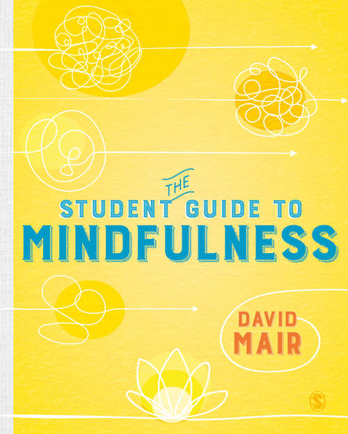 The Student Guide to Mindfulness (SAGE Study Skills Series)