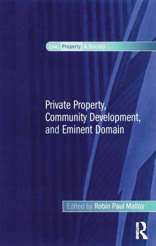 Private Property, Community Development, and Eminent Domain (Law, Property and Society)