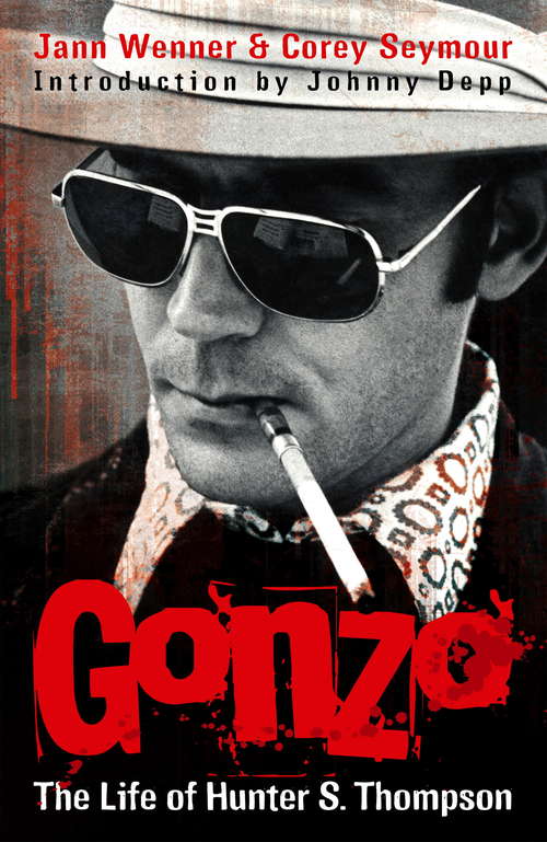 Gonzo: The Life Of Hunter S. Thompson