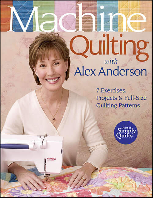 Book cover of Machine Quilting With Alex Anderson: 7 Exercises, Projects & Full-Size Quilting Patterns