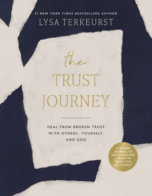 Book cover of The Trust Journey: Heal from Broken Trust with Others, Yourself, and God (A Guided Journal to Use Alongside I Want to Trust You, but I Don’t)