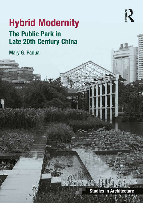 Book cover of Hybrid Modernity: The Public Park in Late 20th Century China (Ashgate Studies in Architecture)