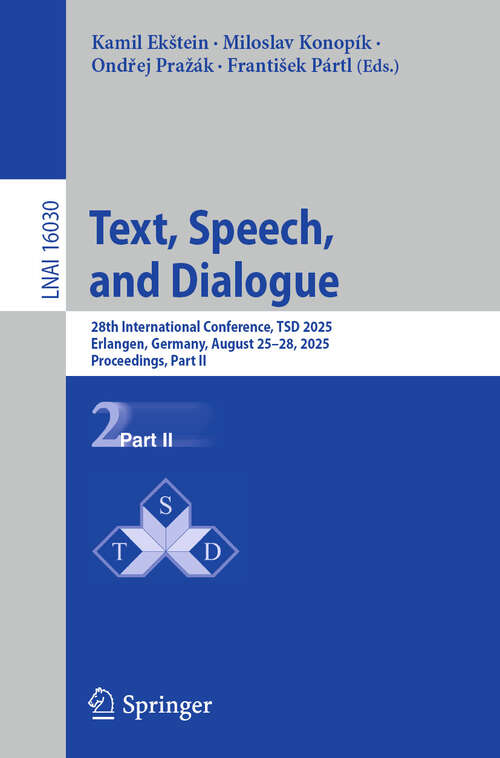 Book cover of Text, Speech, and Dialogue: 28th International Conference, TSD 2025, Erlangen, Germany, August 25–28, 2025, Proceedings, Part II (Lecture Notes in Computer Science #16030)