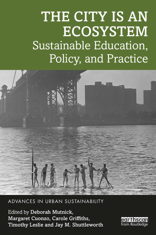 The City is an Ecosystem: Sustainable Education, Policy, and Practice (Advances in Urban Sustainability)