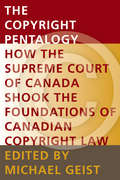 The Copyright Pentalogy: How the Supreme Court of Canada Shook the Foundations of Canadian Copyright Law (Law, Technology and Society)