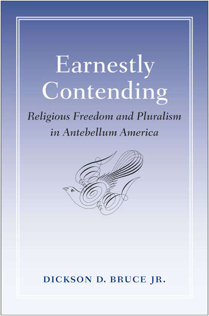 Book cover of Earnestly Contending: Religious Freedom and Pluralism in Antebellum America