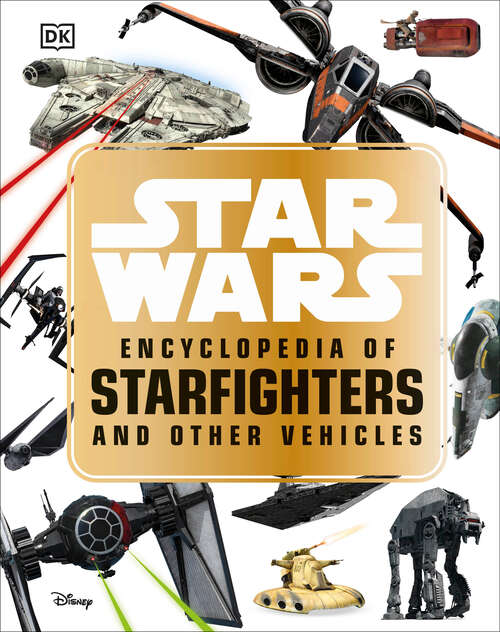 Book cover of Star Wars™ Encyclopedia of Starfighters and Other Vehicles