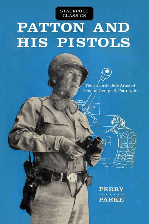 Book cover of Patton and His Pistols (Stackpole Classics)