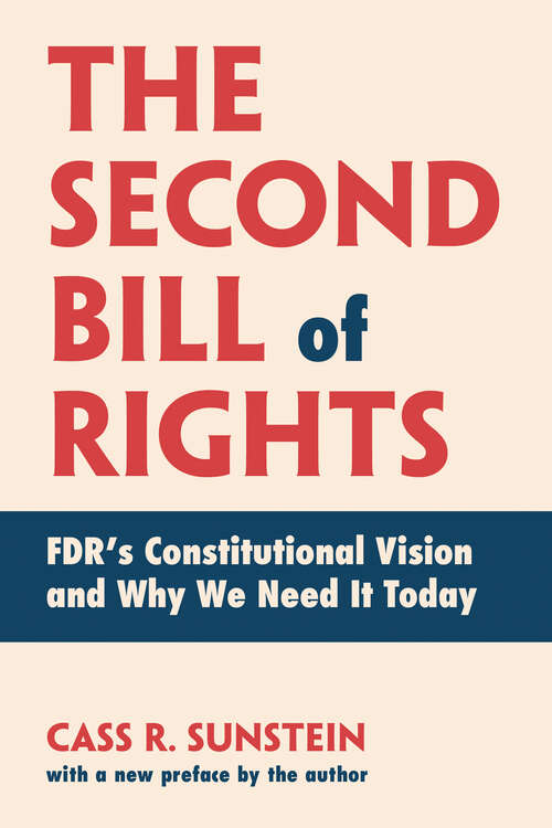 Book cover of The Second Bill of Rights: FDR's Constitutional Vision and Why We Need It Today, with a new preface by the author
