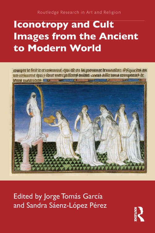 Iconotropy and Cult Images from the Ancient to Modern World (Routledge Research in Art and Religion)