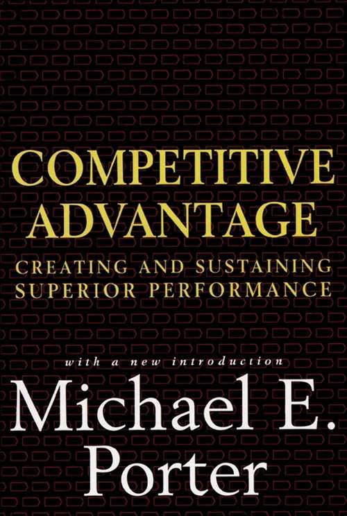Competitive Advantage: Creating and Sustaining Superior Performance (Review Book Ser.)