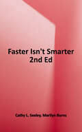 Faster Isn't Smarter: Messages about Math, Teaching, and Learning in the 21st Century