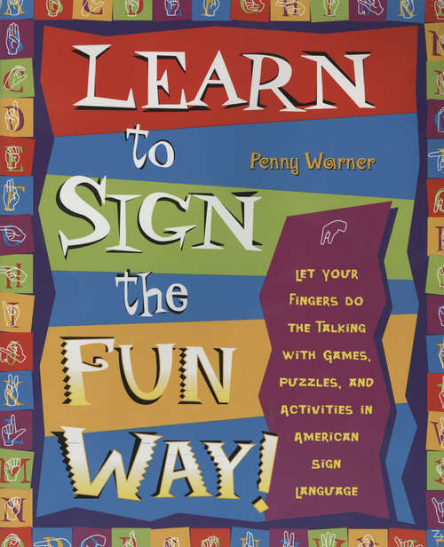 Book cover of Learn to Sign the Fun Way! Let Your Fingers Do the Talking with Games, Puzzles, and Activities in American Sign Language