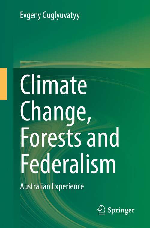 Book cover of Climate Change, Forests and Federalism: Australian Experience (1st ed. 2022)