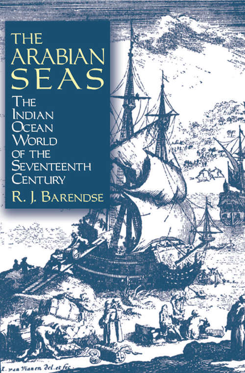 The Arabian Seas: The Indian Ocean World of the Seventeenth Century (European Expansion And Indigenous Response Ser. #3)