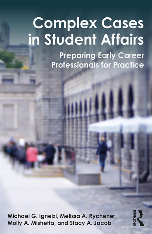 Complex Cases in Student Affairs: Preparing Early Career Professionals for Practice