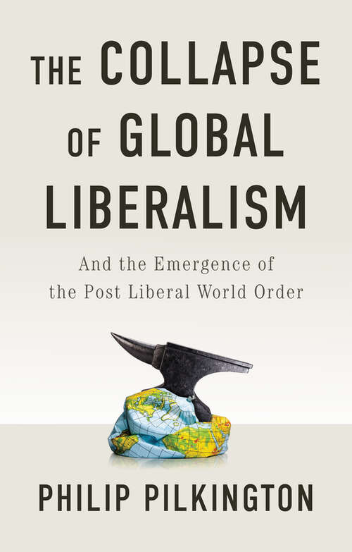 Book cover of The Collapse of Global Liberalism: And the Emergence of the Post Liberal World Order