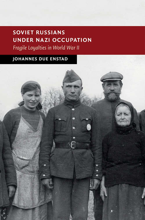 Book cover of Soviet Russians under Nazi Occupation: Fragile Loyalties in World War II (New Studies in European History)