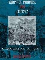 Book cover of Vampires, Mummies and Liberals: Bram Stoker and the Politics of Popular Fiction