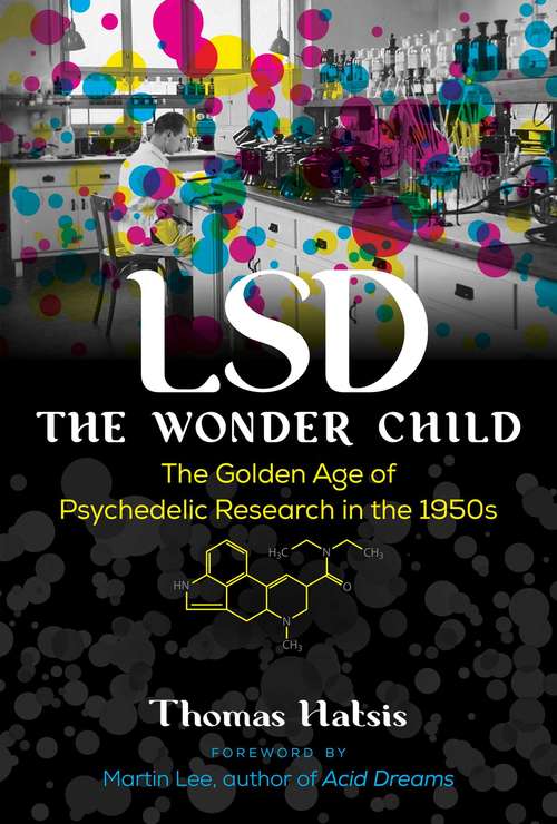 LSD — The Wonder Child: The Golden Age of Psychedelic Research in the 1950s