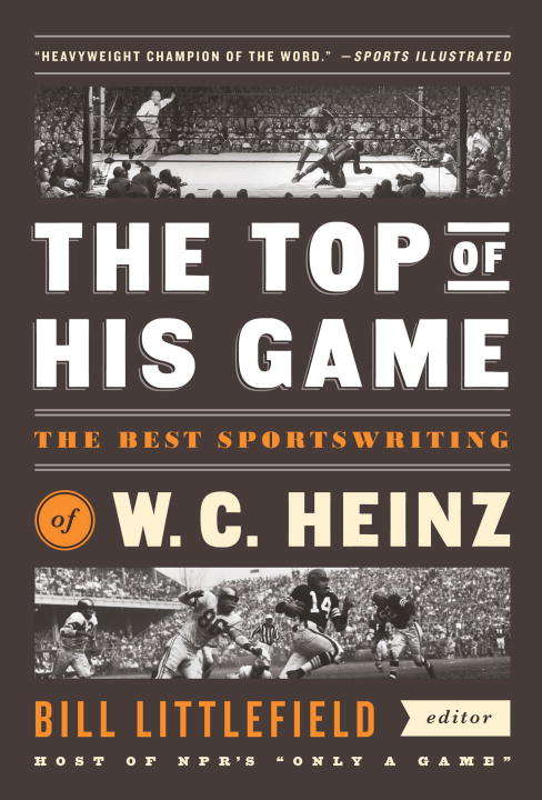 Book cover of The Top of His Game: The Best Sportswriting of W. C. Heinz