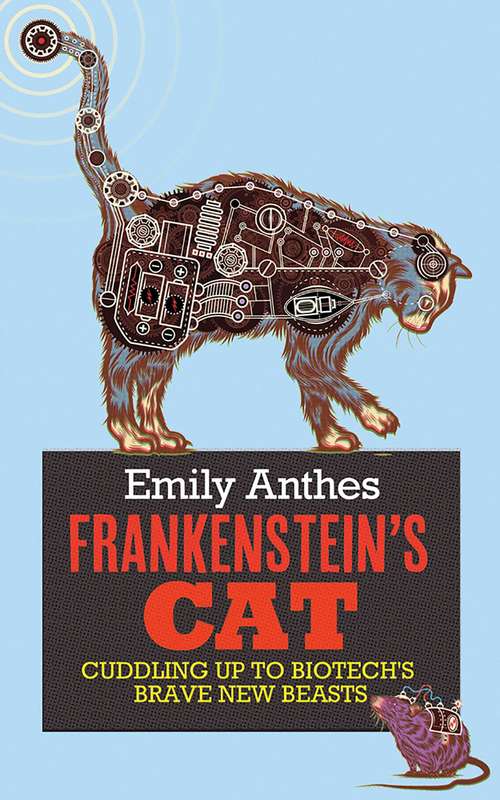 Book cover of Frankenstein's Cat: Cuddling Up to Biotech's Brave New Beasts