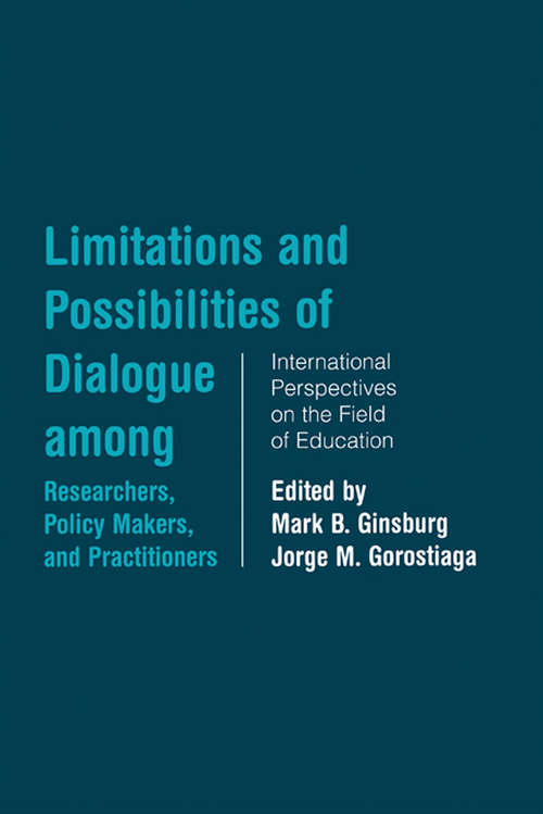 Book cover of Limitations and Possibilities of Dialogue among Researchers, Policymakers, and Practitioners: International Perspectives on the Field of Education (Studies in Education/Politics)