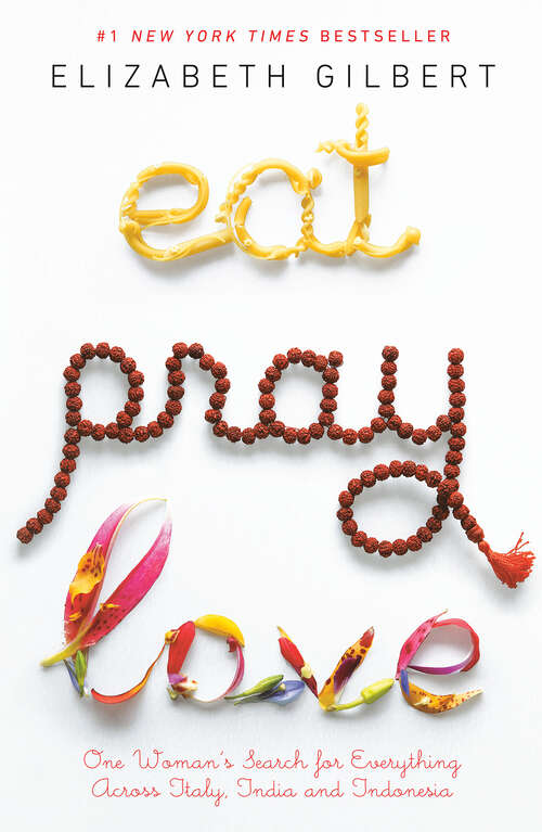 Book cover of Eat Pray Love 10th-Anniversary Edition: One Woman's Search for Everything Across Italy, India and Indonesia