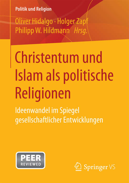 Christentum und Islam als politische Religionen: Ideenwandel im Spiegel gesellschaftlicher Entwicklungen (Politik und Religion)