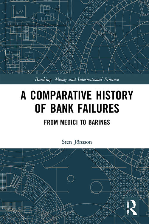 A Comparative History of Bank Failures: From Medici to Barings (Banking, Money and International Finance)