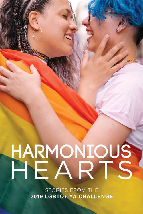 Harmonious Hearts 2019 - Stories from the Young Author Challenge (Harmony Ink Press - Young Author Challenge #6)