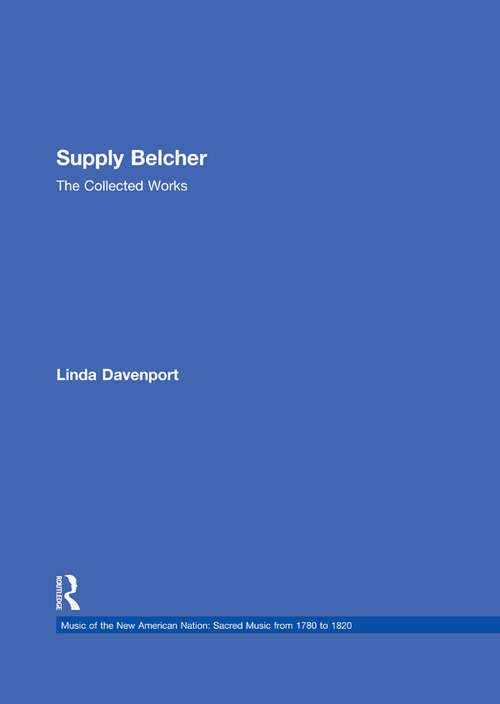 Book cover of Supply Belcher: The Collected Works (Music of the New American Nation: Sacred Music from 1780 to 1820)