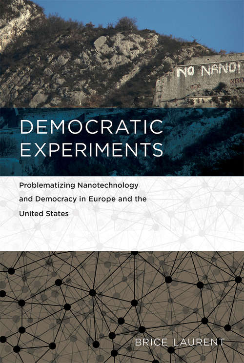 Book cover of Democratic Experiments: Problematizing Nanotechnology and Democracy in Europe and the United States (Inside Technology)