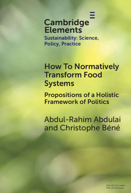 Book cover of How To Normatively Transform Food Systems: Propositions of a Holistic Framework of Politics (Elements of Sustainability: Science, Policy, Practice)