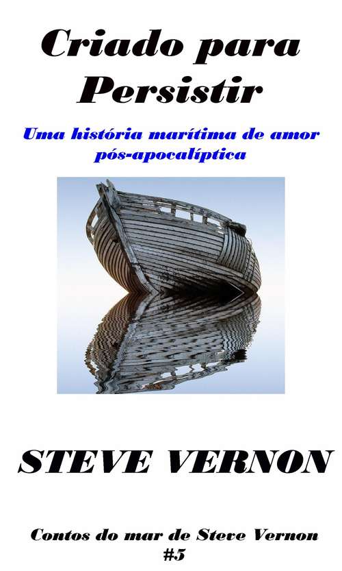 Book cover of Criado para Persistir: Uma história marítima de amor pós-apocalíptica