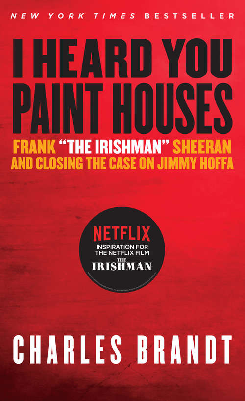 Book cover of "I Heard You Paint Houses", Updated Edition: Frank "The Irishman" Sheeran & Closing the Case on Jimmy Hoffa