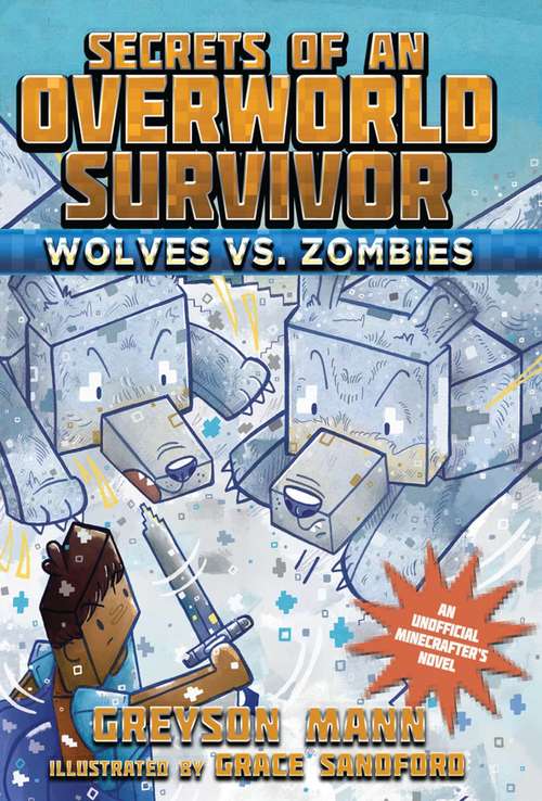 Book cover of Wolves vs. Zombies: An Unofficial Minecrafter's Novel (Secrets of an Overworld Survivor #3)