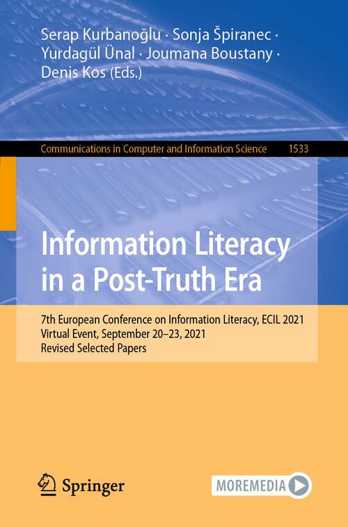 Book cover of Information Literacy in a Post-Truth Era: 7th European Conference on Information Literacy, ECIL 2021, Virtual Event, September 20–23, 2021, Revised Selected Papers (1st ed. 2022) (Communications in Computer and Information Science #1533)