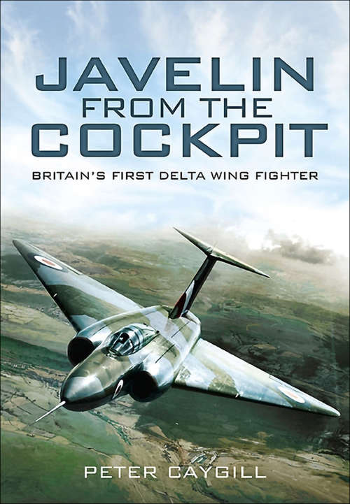 Book cover of Javelin from the Cockpit: Britain's First Delta Wing Fighter