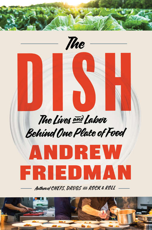 Book cover of The Dish: The Lives and Labor Behind One Plate of Food