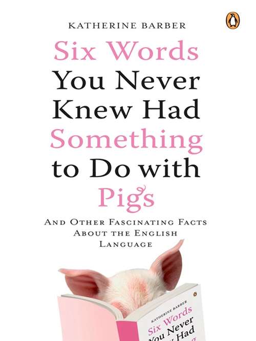 Book cover of Six Words You Never Knew Had Something to Do with Pigs