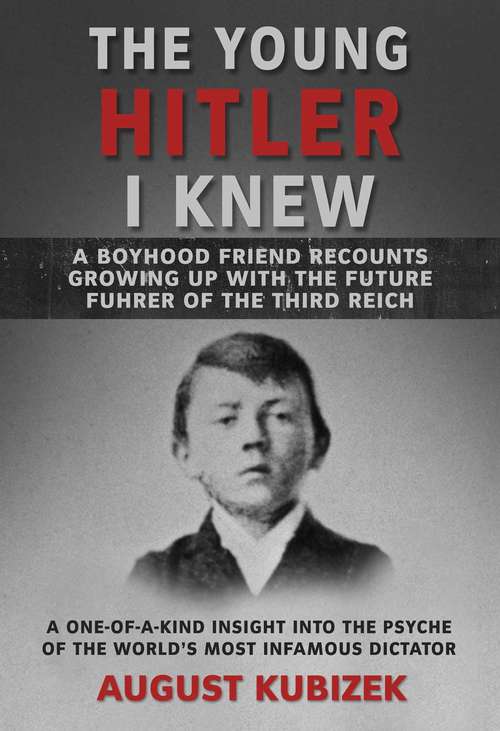 Book cover of The Young Hitler I Knew: A Boyhood Friend Recounts Growing Up with the Future Fuhrer of the Third Reich