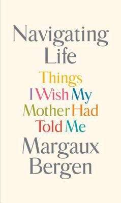 Book cover of Navigating Life: Things I Wish My Mother Had Told Me