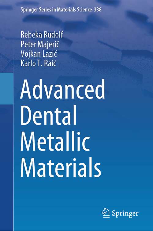 Book cover of Advanced Dental Metallic Materials (1st ed. 2024) (Springer Series in Materials Science #338)