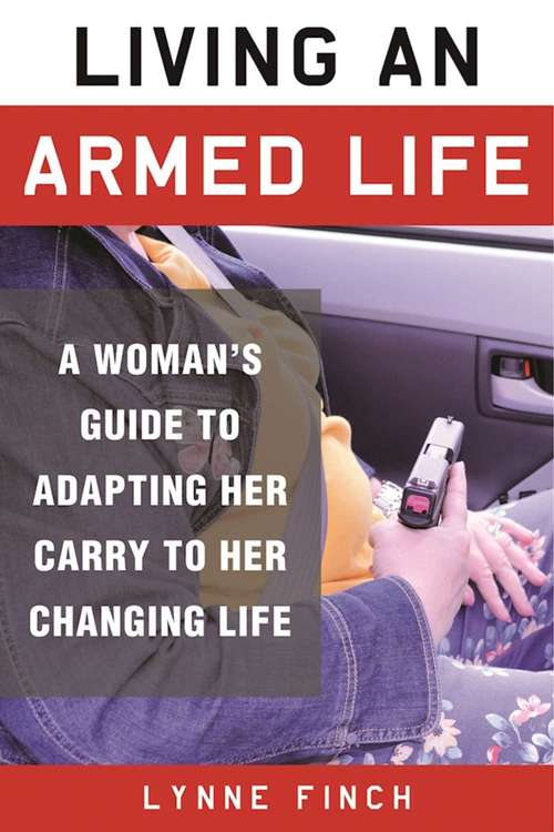 Book cover of Living an Armed Life: A Woman's Guide to Adapting Her Carry to Her Changing Life