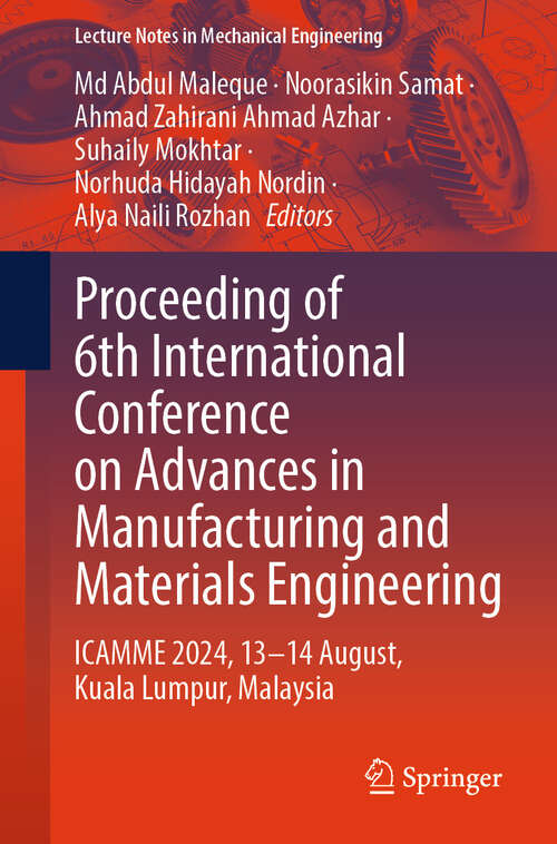 Book cover of Proceeding of 6th International Conference on Advances in Manufacturing and Materials Engineering: ICAMME 2024, 13—14 August, Kuala Lumpur, Malaysia (Lecture Notes in Mechanical Engineering)