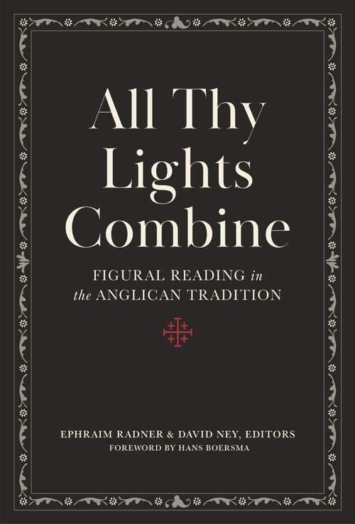 Book cover of All Thy Lights Combine: Figural Reading in the Anglican Tradition