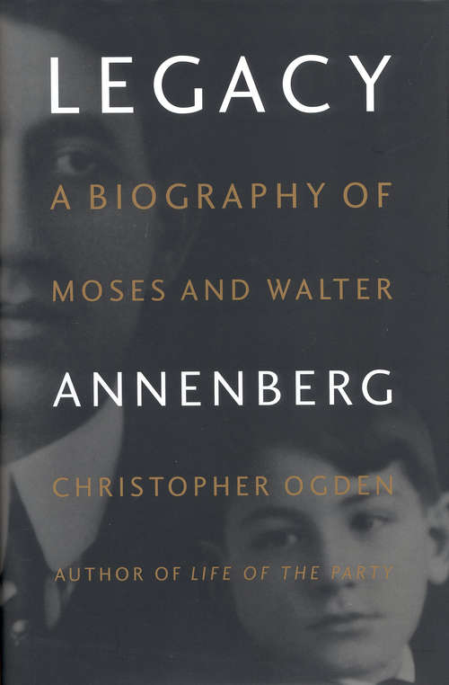 Book cover of Legacy: A Biography of Moses and Walter Annenberg